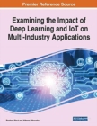 Examining the Impact of Deep Learning and IoT on Multi-Industry Applications - Book