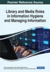 Library and Media Roles in Information Hygiene and Managing Information - Book