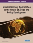 Interdisciplinary Approaches to the Future of Africa and Policy Development - Book