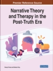 Handbook of Research on Narrative Theory and Therapy in the Post-Truth Era - Book
