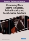 Comparing Black Deaths in Custody, Police Brutality, and Social Justice Solutions - Book