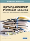 Handbook of Research on Improving Allied Health Professions Education: Advancing Clinical Training and Interdisciplinary Translational Research - Book