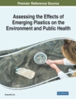 Assessing the Effects of Emerging Plastics on the Environment and Public Health - Book