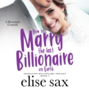 How to Marry the Last Billionaire on Earth - eAudiobook