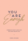 You Are Enough : Embrace Your Flaws and Be Happy Being You - Book