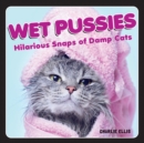 Wet Pussies : Hilarious Snaps of Damp Cats - Book