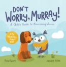 Don't Worry, Murray! : A Child's Guide to Help Overcome Worries - Book