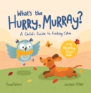 What's the Hurry, Murray? : A Child’s Guide to Finding Calm - Book