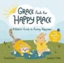 Grace Finds Her Happy Place : A Child's Guide to Finding Happiness - Book
