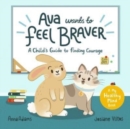 Ava Wants to Feel Braver : A Child's Guide to Finding Courage - Book