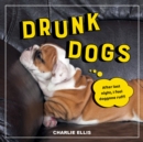 Drunk Dogs : Hilarious Pics of Plastered Pups - Book