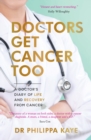 Doctors Get Cancer Too : A Doctor's Diary of Life and Recovery From Cancer - eBook