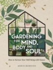 Gardening for Mind, Body and Soul : How to Nurture Your Well-Being with Nature - Book