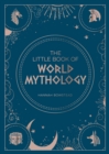 The Little Book of World Mythology : A Pocket Guide to Myths and Legends - Book