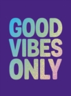 Good Vibes Only : Quotes and Affirmations to Supercharge Your Self-Confidence - Book