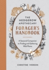 The Hedgerow Apothecary Forager's Handbook : A Seasonal Companion to Finding and Gathering Wild Plants - Book