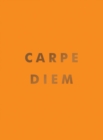 Carpe Diem : Inspirational Quotes and Awesome Affirmations for Seizing the Day - Book