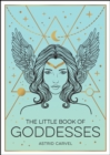 The Little Book of Goddesses : An Empowering Introduction to Glorious Goddesses - Book