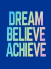 Dream, Believe, Achieve : Inspiring Quotes and Empowering Affirmations for Success, Growth and Happiness - eBook