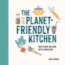 The Planet-Friendly Kitchen : How to Shop and Cook With a Conscience - eBook