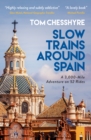 Slow Trains Around Spain : A 3,000-Mile Adventure on 52 Rides - Book