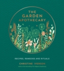 The Garden Apothecary : Recipes, Remedies and Rituals - eBook