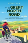 The Great North Road : London to Edinburgh   11 Days, 2 Wheels and 1 Ancient Highway - eBook