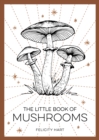 The Little Book of Mushrooms : An Introduction to the Wonderful World of Mushrooms - Book