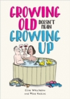 Growing Old Doesn't Mean Growing Up : Hilarious Life Advice for the Young at Heart - Book