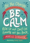 Be The Change - Be Calm : Rise Up and Don't Let Anxiety Hold You Back - Book