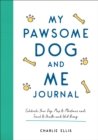 My Pawsome Dog and Me Journal : Celebrate Your Dog, Map Its Milestones and Track Its Health and Well-Being - Book