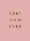 Best Mum Ever : The Perfect Gift for Your Incredible Mum - eBook