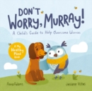 Don't Worry, Murray! : A Child's Guide to Help Overcome Worries - eBook