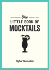 The Little Book of Mocktails : Delicious Alcohol-Free Recipes for Any Occasion - eBook