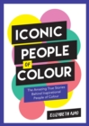 Iconic People of Colour : The Amazing True Stories Behind Inspirational People of Colour - eBook