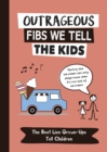 Outrageous Fibs We Tell the Kids : The Best Lies Grown-Ups Tell Children - eBook