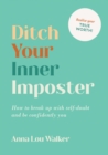 Ditch Your Inner Imposter : How to Break Up with Self-Doubt and Be Confidently You - Book