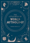 The Little Book of World Mythology : A Pocket Guide to Myths and Legends - eBook