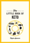 The Little Book of Keto : Recipes and Advice for Reaping the Rewards of a Low-Carb Diet - Book