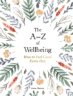 The A–Z of Wellbeing : How to Feel Good Every Day - Book