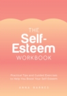 The Self-Esteem Workbook : Practical Tips and Guided Exercises to Help You Boost Your Self-Esteem - Book