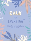 Calm for Every Day : Simple Tips and Inspiring Quotes to Help You Find Peace - eBook