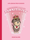 The Little Book of Pawsitivity : Pawsitive Vibes, Life Lessons and Happiness Hacks We Can Learn From Our Four-Legged Friends - eBook