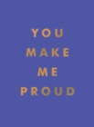 You Make Me Proud : Inspirational Quotes and Motivational Sayings to Celebrate Success and Perseverance - eBook
