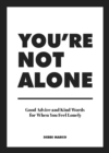 You're Not Alone : Good Advice and Kind Words for When You Feel Lonely - eBook