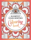 Manifest Your Destiny Colouring Book : A Mesmerizing Journey of Colour and Creativity - Book