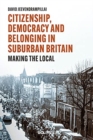 Citizenship, Democracy and Belonging in Suburban Britain : Making the Local - Book