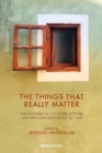 The Things That Really Matter : Philosophical Conversations on the Cornerstones of Life - Book