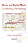 Music and Digital Media : A Planetary Anthropology - Book