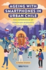 Ageing with Smartphones in Urban Chile : The Experience of Peruvian Migrants - Book